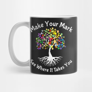 Make your mark and see where it takes you4 Mug